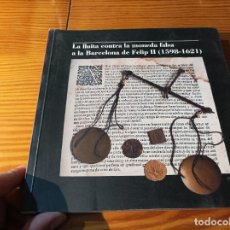 Catálogos y Libros de Monedas: LA LLUITA CONTRA LA MONEDA FALSA A LA BARCELONA DE FELIP II ( 1598 - 1621 ). HISTÒRIA , NUMISMÀTICA