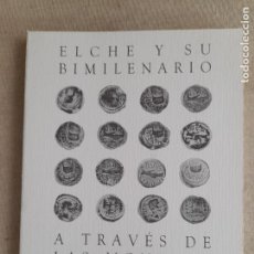 Catálogos y Libros de Monedas: ELCHE Y SU BIMILENARIO A TRAVÉS DE LAS MONEDAS. 1994. EDITADO POR EL AYUNTAMIENTO 96 PÁGINAS. Lote 365872036