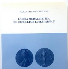 Catálogos y Libros de Monedas: LIBRO L´OBRA MEDALLÍSTICA DE L´ESCULTOR EUSEBI ARNAU 110 PÁGINAS SOLO 500 EXEMP.