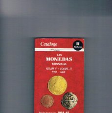 Catálogos y Libros de Monedas: CATALOGO LAS MONEDAS ESPAÑOLAS II BORBONES FELIPE V ISABEL II PRECIOS DE MERCADO 1984 **. Lote 400248574