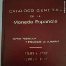 Catálogos y Libros de Monedas: CATALOGO GENERAL DE LA MONEDA ESPAÑOLA 1700-1868