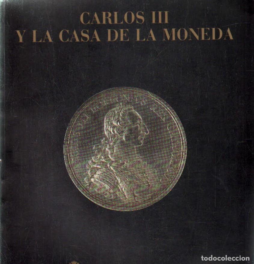 Cat&aacute;logos y Libros de Monedas: CARLOS III Y LA CASA DE LA MONEDA. A-NUMI-192