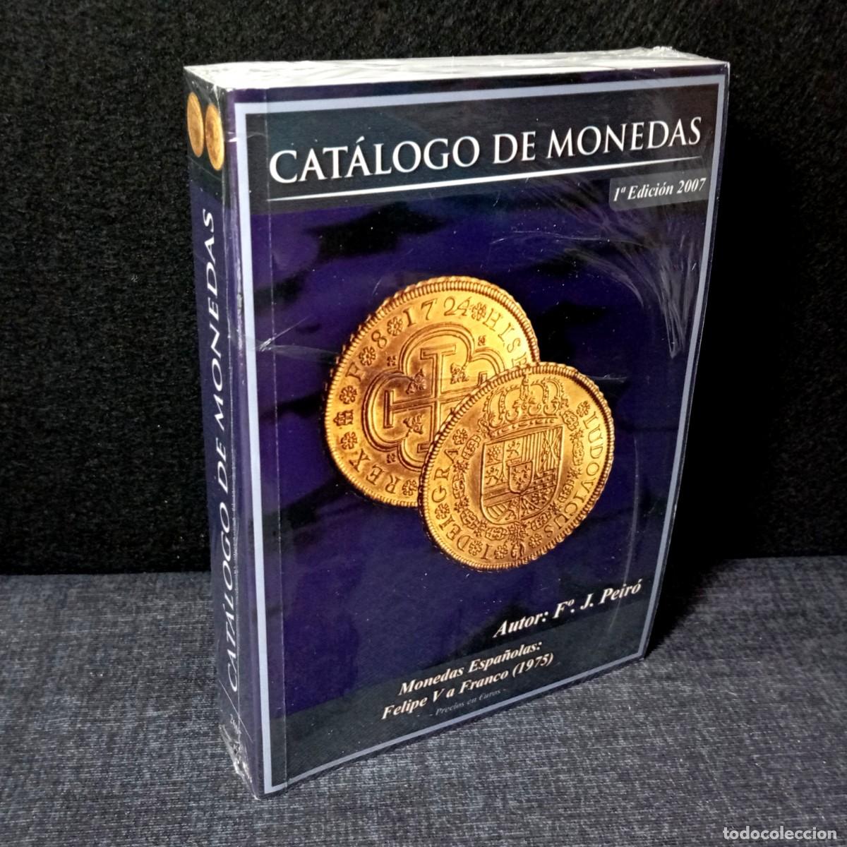 Cat&aacute;logos y Libros de Monedas: ⚜️ NUEVO PRECINTADO. Cat&aacute;logo Peir&oacute; Monedas Espa&ntilde;olas de Felipe V a Franco. 1&ordf; Edici&oacute;n 2007. 735 g
