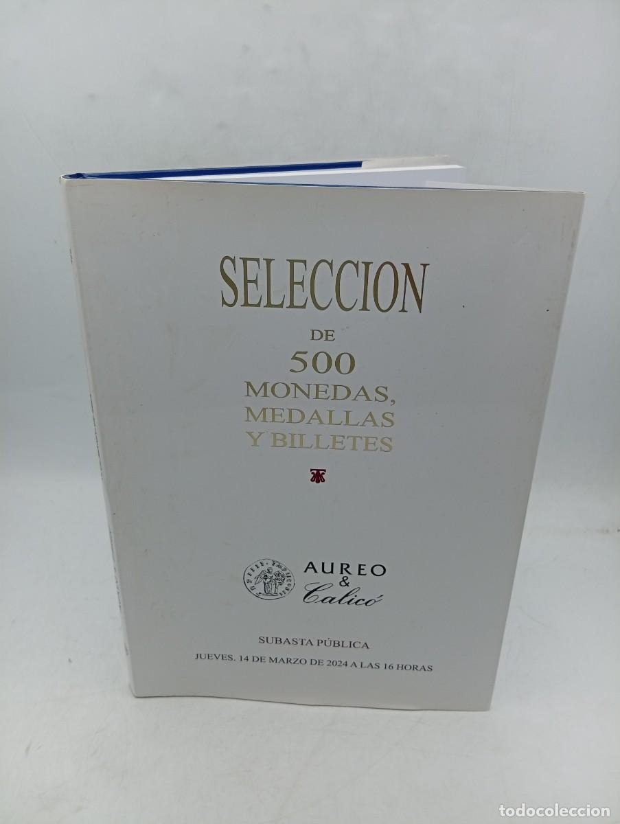 Cat&aacute;logos y Libros de Monedas: CATALOGO. SELECCION DE 500 MONEDAS, MEDALLAS Y BILLETES. AUREO & CALICO. SUBASTA PUBLICA.14 MAR 2024