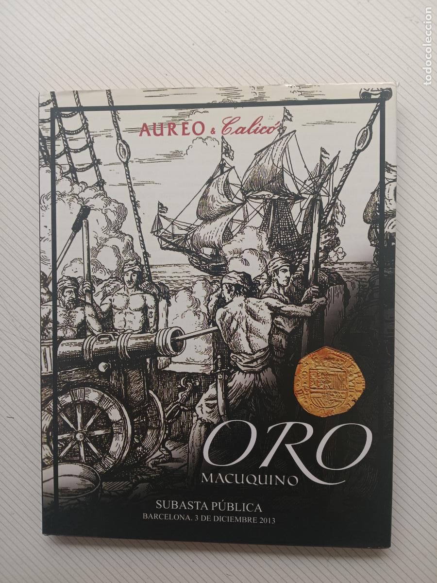 Cat&aacute;logos y Libros de Monedas: Aureo Calic&oacute;. Oro macuquino 2013. Cat&aacute;logo de subasta, tapas duras