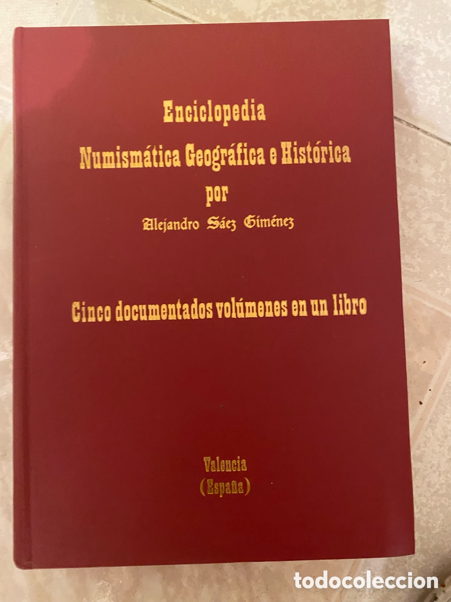 Cat&aacute;logos y Libros de Monedas: Enciclopedia Numism&aacute;tica Geogr&aacute;fica e Hist&oacute;rica Alejandro S&aacute;ez Gim&eacute;nez 1981 Edici&oacute;n de lujo