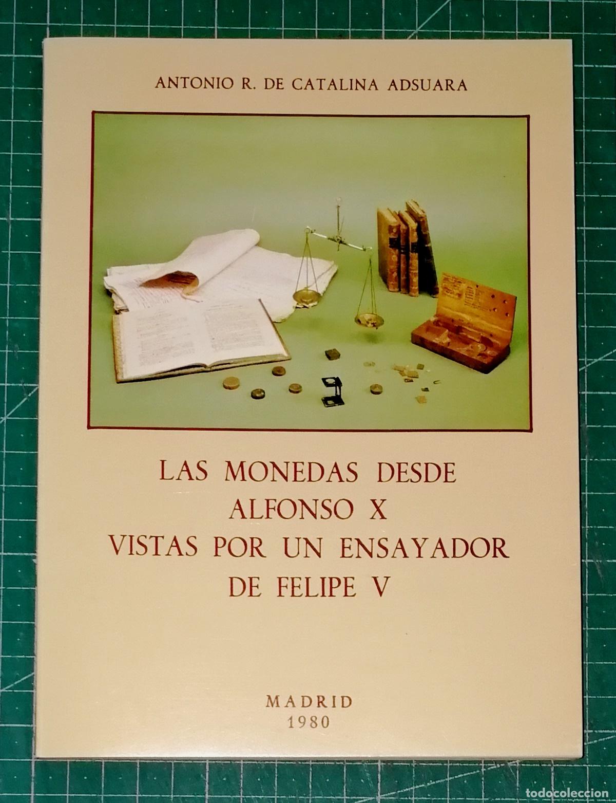Cat&aacute;logos y Libros de Monedas: LAS MONEDAS DESDE ALFONSO X VISTAS POR UN ENSAYADOR DE FELIPE V / Antonio R. de Catalina. - 1980