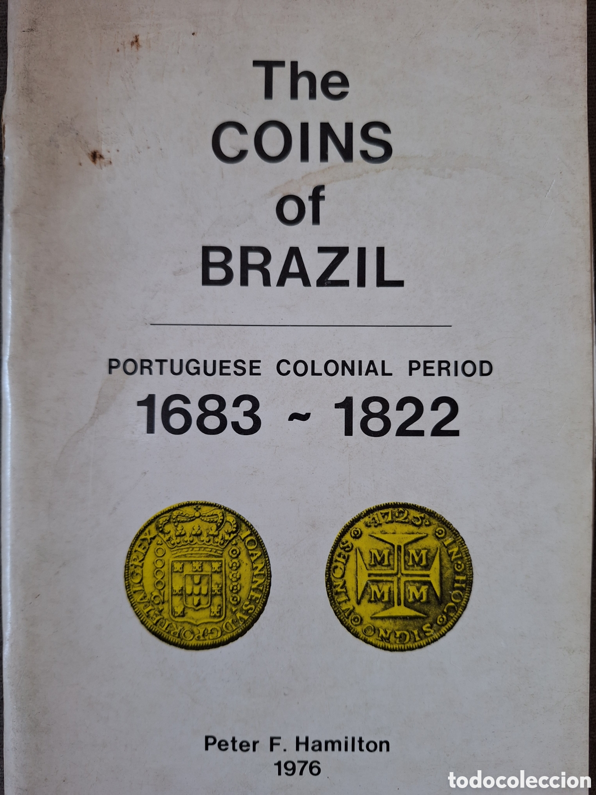 Cat&aacute;logos y Libros de Monedas: THE COINS OF BRAZIL PORTUGUESE COLONIAL PERIOD 1683 - 1822 PETER HAMILTON 1976
