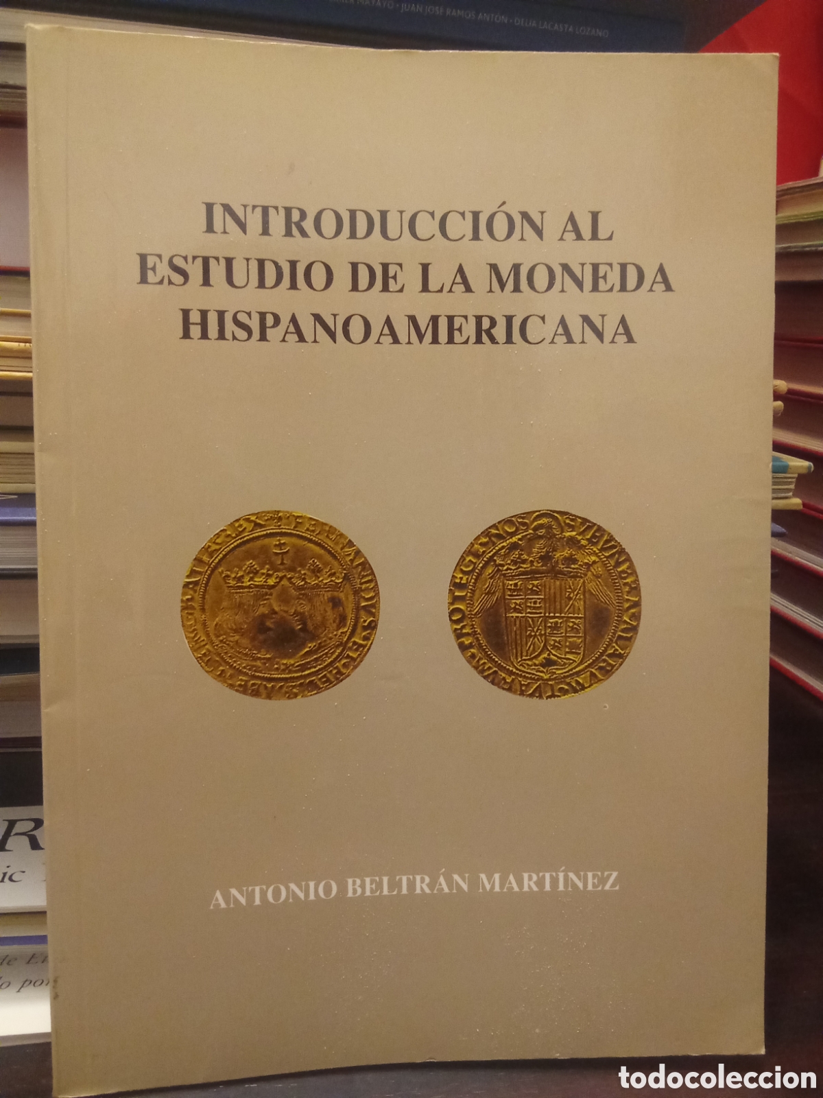 Cat&aacute;logos y libros de monedas: INTRODUCCI&Oacute;N AL ESTUDIO DE LA MONEDA HISPANOAMERICANA - ANTONIO BELTR&Aacute;N MART&Iacute;NEZ