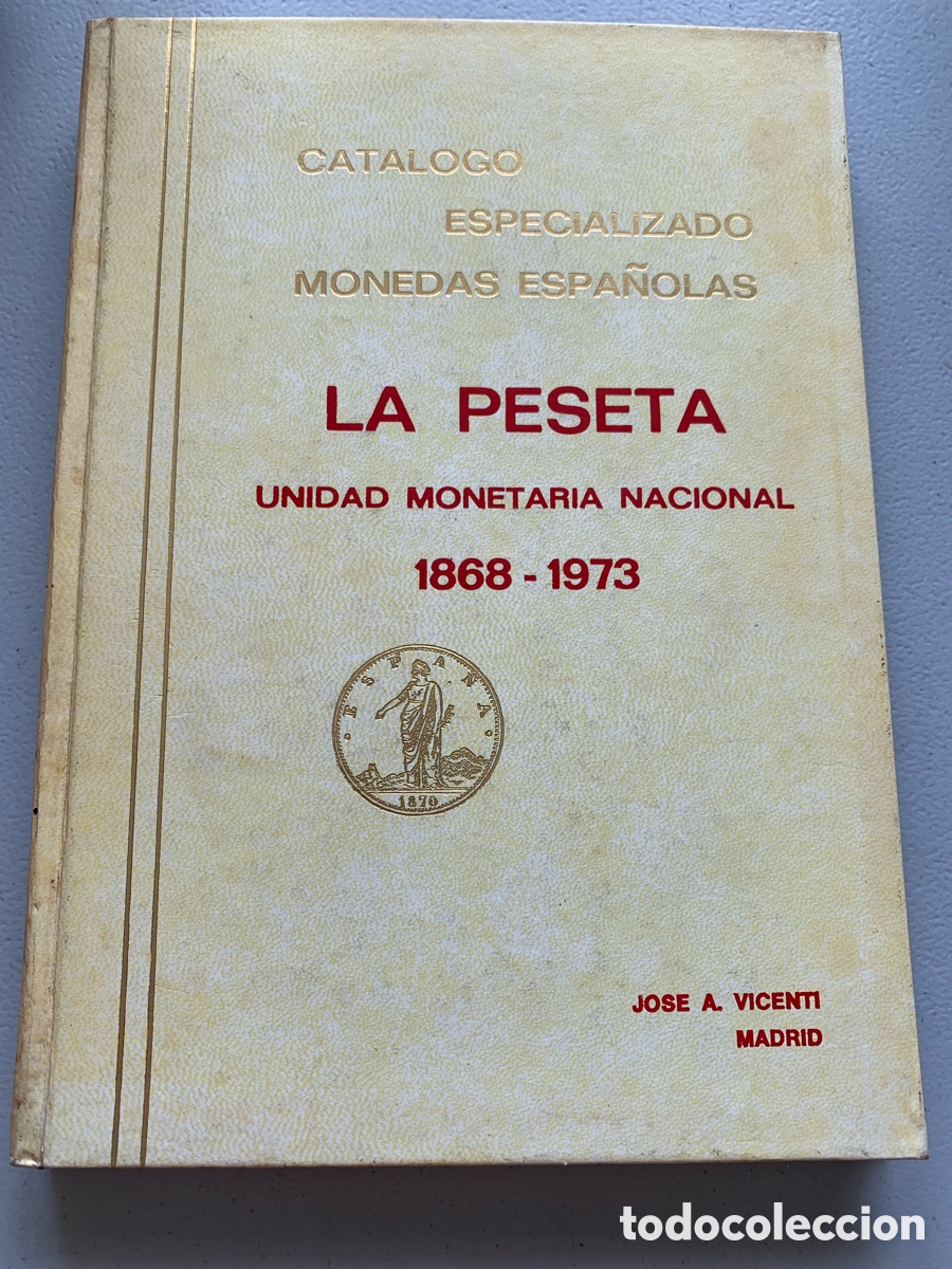 Cat&aacute;logos y libros de monedas: &bull;Cat&aacute;logo especializado monedas espa&ntilde;olas la peseta. 1868-1973 Jose. A. Vicenti