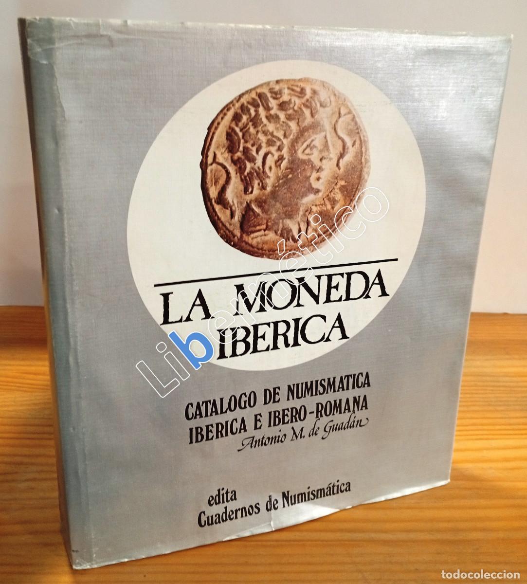 Cat&aacute;logos y libros de monedas: La moneda ib&eacute;rica. Cat&aacute;logo de numism&aacute;tica ib&eacute;rica e ibero-romana. Antonio M de Guad&aacute;n