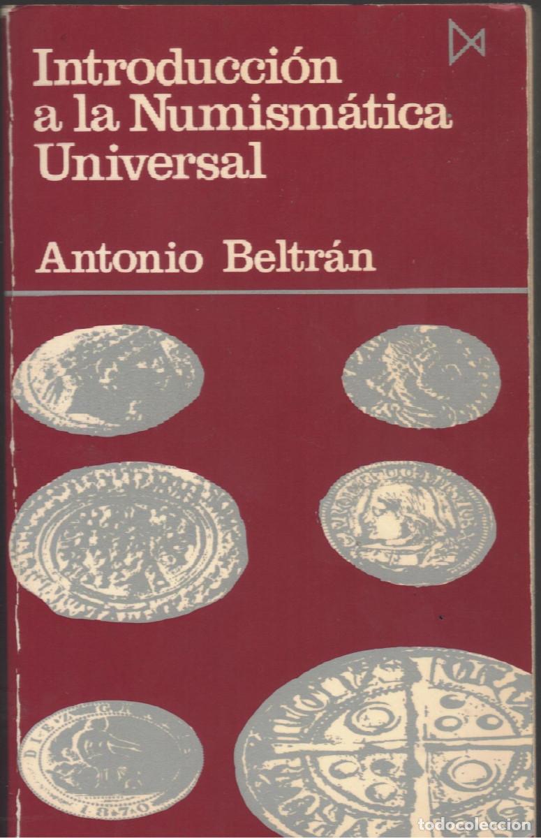 Cat&aacute;logos y libros de monedas: Introducci&oacute;n a la numism&aacute;tica Universal.Antonio Beltr&aacute;n.Edici&oacute;n 1987. 610 pag.