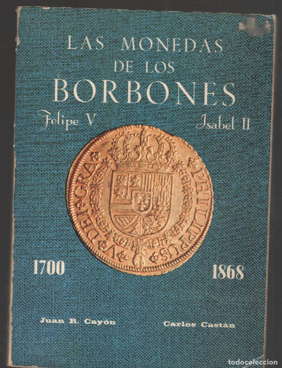 Cat&aacute;logos y libros de monedas: (2) Las monedas delos Borbones de Felipe V a Isabel 2&ordf;.332 pag e Historia de la moneda espa&ntilde;ola 84pg