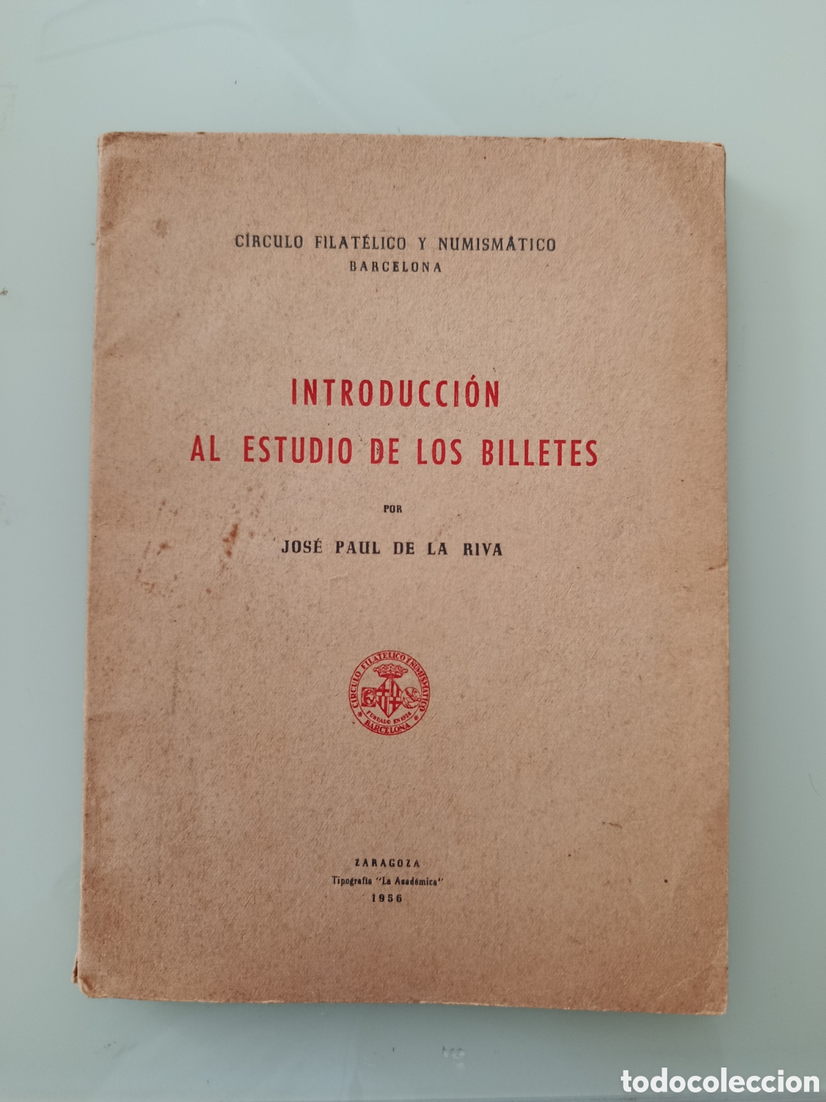 Cat&aacute;logos y libros de monedas: Introducci&oacute;n al Estudio de los Billetes. Jos&eacute; Pa&uacute;l de la Riva. Zaragoza. Tip. La Acad&eacute;mica. 1956