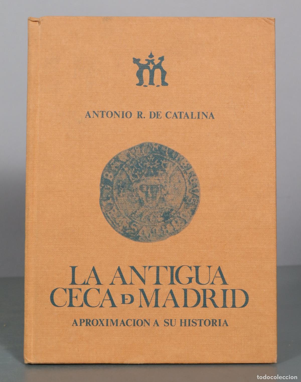 Cat&aacute;logos y libros de monedas: La antigua ceca de Madrid - Aproximaci&oacute;n a su historia - Antonio R. de Catalina
