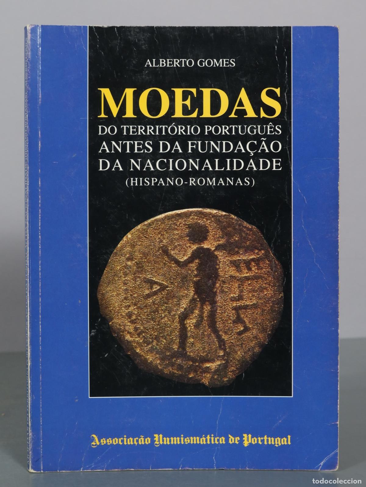 Cat&aacute;logos y libros de monedas: Moedas do Territorio Portugues Antes da Fundacao da Nacionalidade Hispano-Romanas - Alberto Gomes -