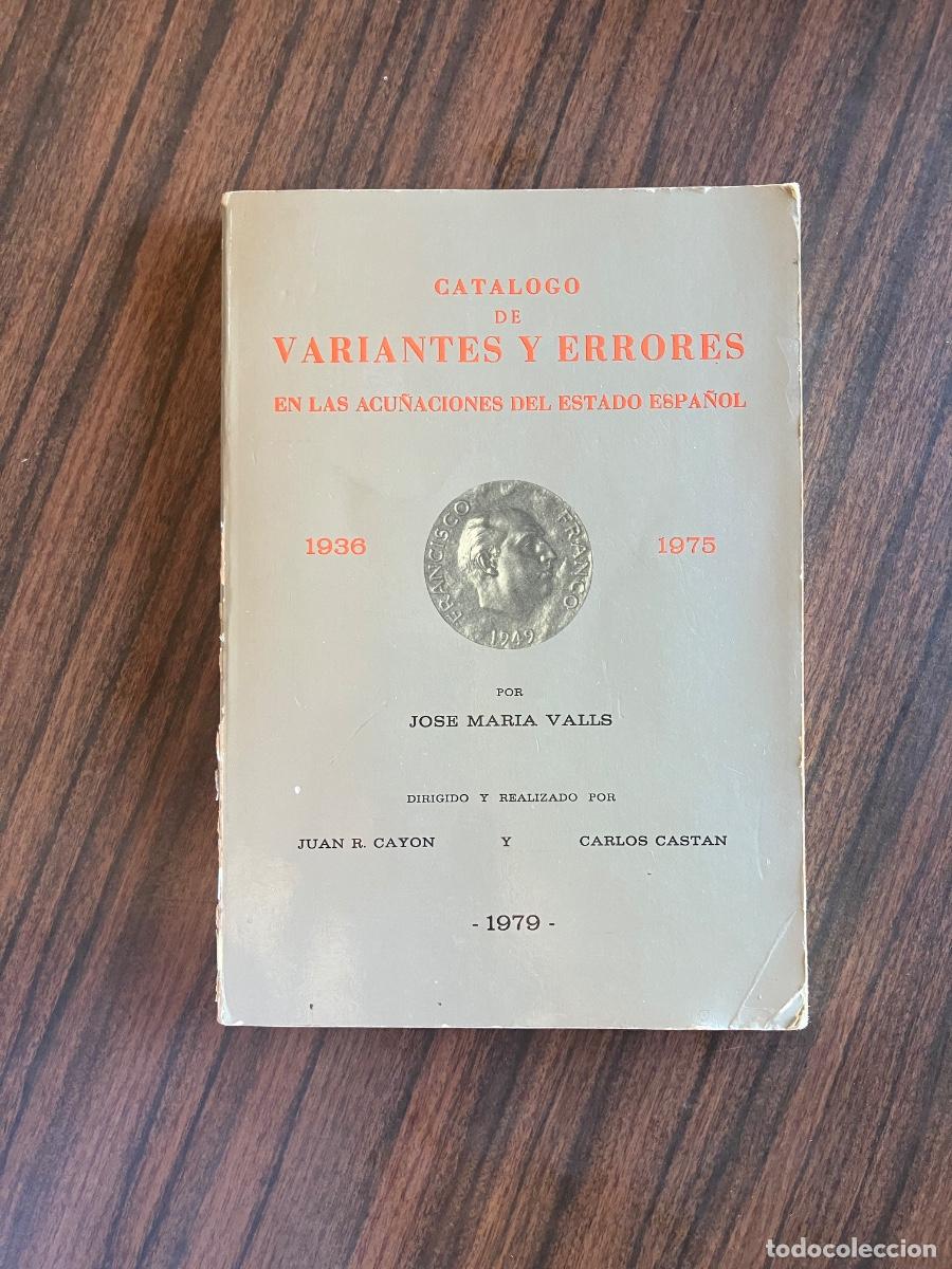 Cat&aacute;logos y libros de monedas: CATALOGO DE VARIANTES Y ERRORES EN LAS ACU&Ntilde;ACIONRS DEL ESTADO ESPA&Ntilde;OL,1936-1975,JOSE M VALLS,1979.