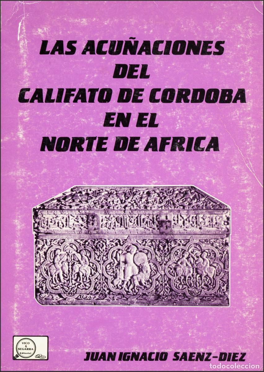 Catalogues et Livres de Monnaies: Las acu&ntilde;aciones del Califato de C&oacute;rdoba en el Norte de &Aacute;frica. Juan Ignacio S&aacute;enz-D&iacute;ez. Madrid. 1984