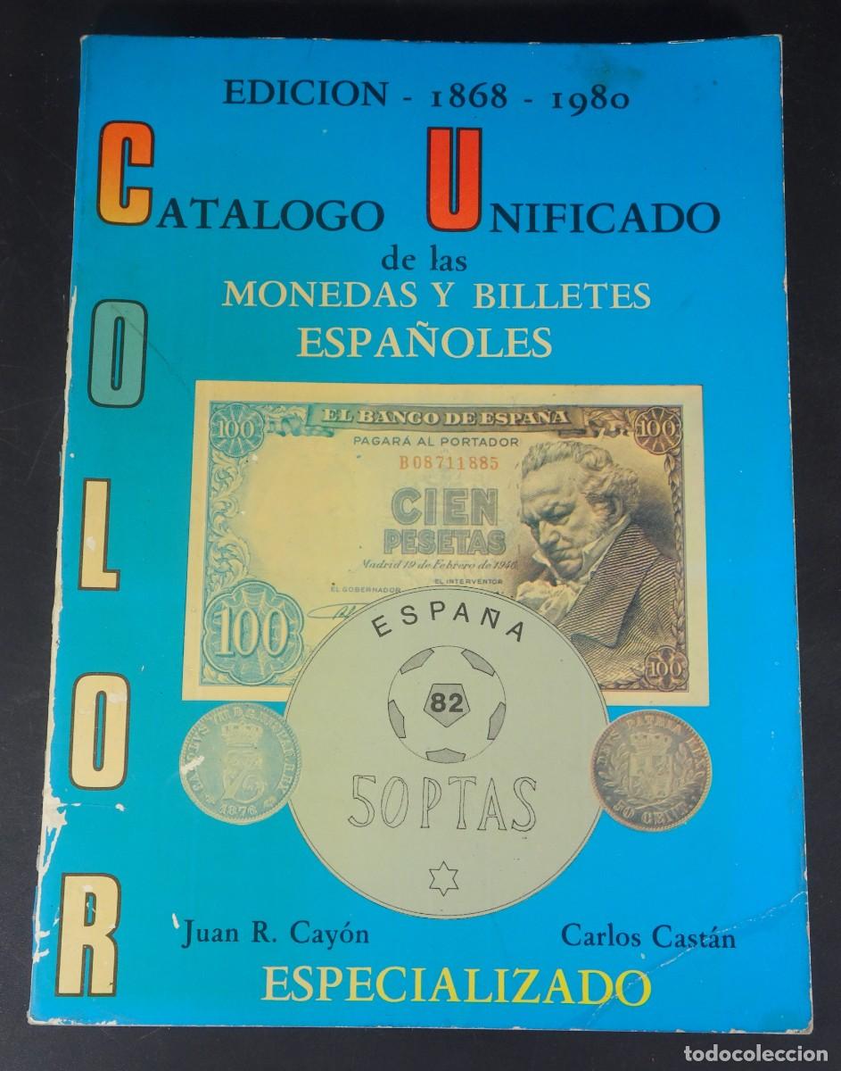 Cat&aacute;logos y libros de monedas: CAT&Aacute;LOGO UNIFICADO DE LAS MONEDAS Y BILLETES ESPA&Ntilde;OLES , EDICI&Oacute;N 1868-1980 , VER FOTOS