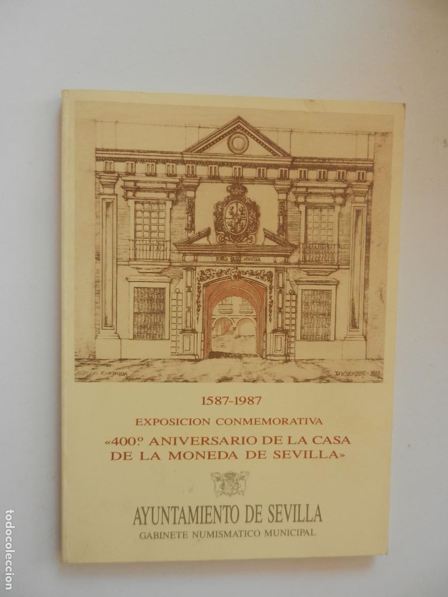 Catalogs and Coin Books: 1587-1987 - EXPOSICION CONMEMORATIVA 400 A&Ntilde;OS DE LA CASA DE LA MONEDA DE SEVILLA - NUMISMATICO