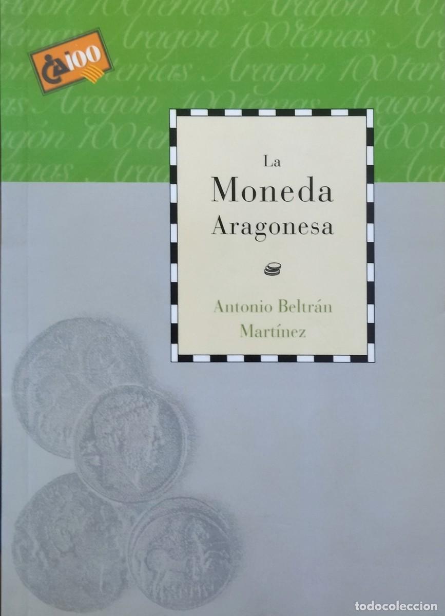 Cat&aacute;logos y libros de monedas: LA MONEDA ARAGONESA /ANTONIO BELTR&Aacute;N MART&Iacute;NEZ. EQUIPO CA100 - 1999. COMO NUEVO.