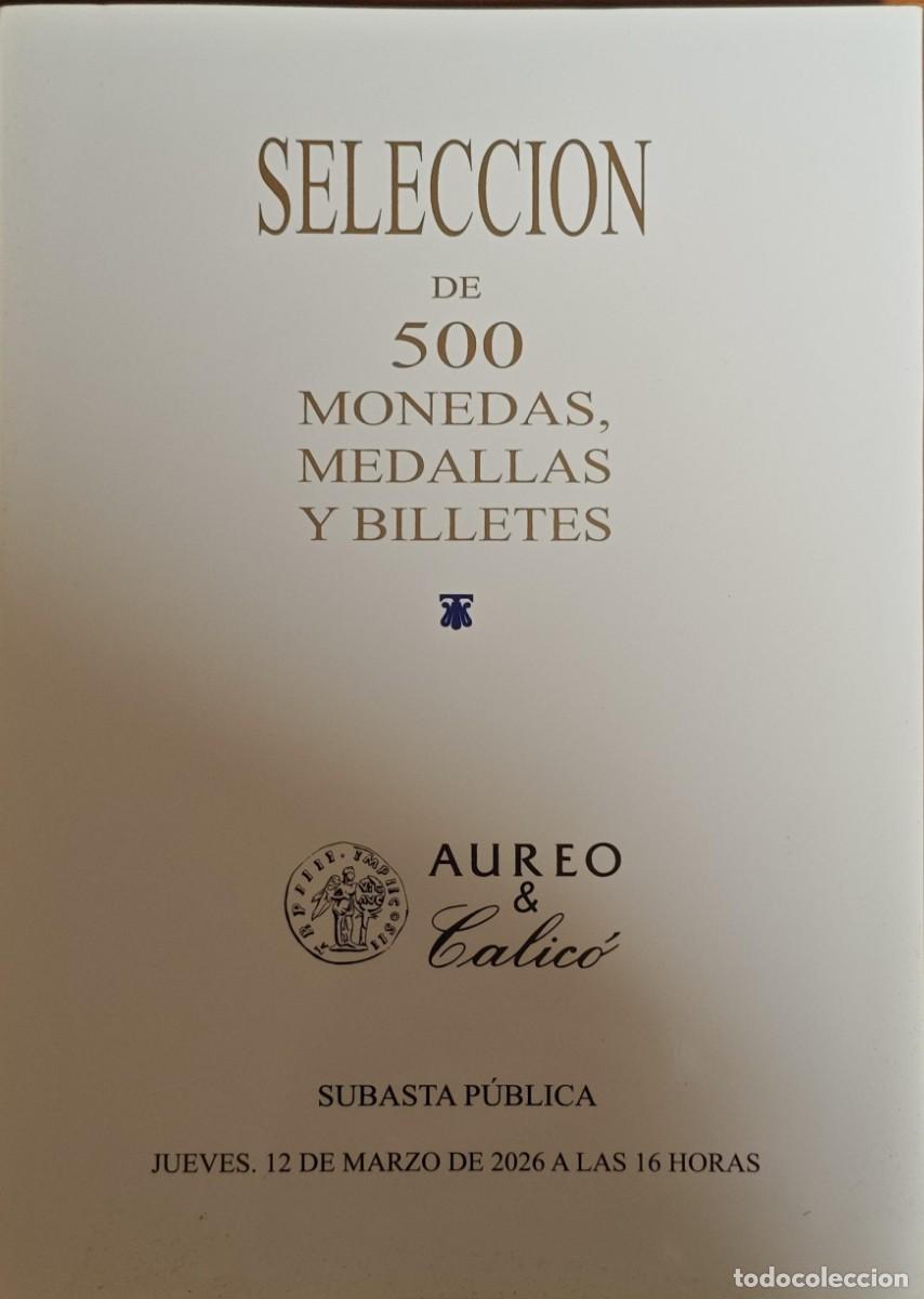 Cat&aacute;logos y libros de monedas: Cat&aacute;logo Subasta 463 &Aacute;ureo & Calic&oacute; Selecci&oacute;n de 500 Monedas Medallas Billetes 12-03-2026