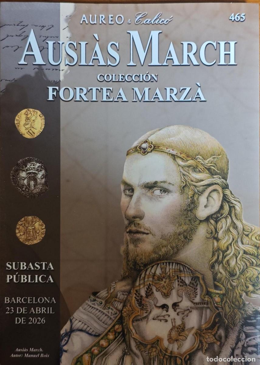 Cat&aacute;logos y libros de monedas: Cat&aacute;logo Subasta 465 &Aacute;ureo & Calic&oacute; Ausi&agrave;s March Colecci&oacute;n Fortea Marz&agrave; 23-04-2026