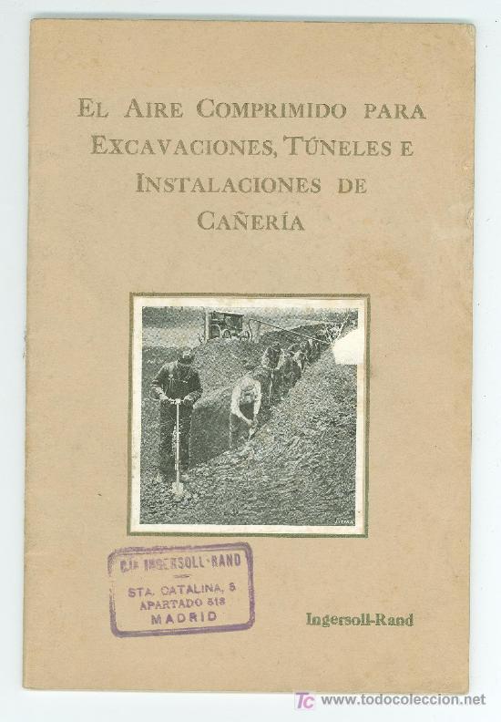 Catalogues publicitaires: EL AIRE COMPRIMIDO PARA EXCAVACIONES DE CA&Ntilde;ERIA. INGEROSOLL-RAND. 1923. PRIMERA EDICION.