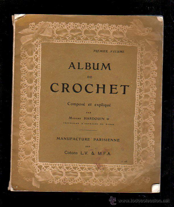 Catalogues publicitaires: ALBUM DE CROCHET. COMPOSICION Y EXPLICACION POR MADAME HARDOUIN. 1&ordm; VOLUMEN. 2&ordm; EDICION. LEER