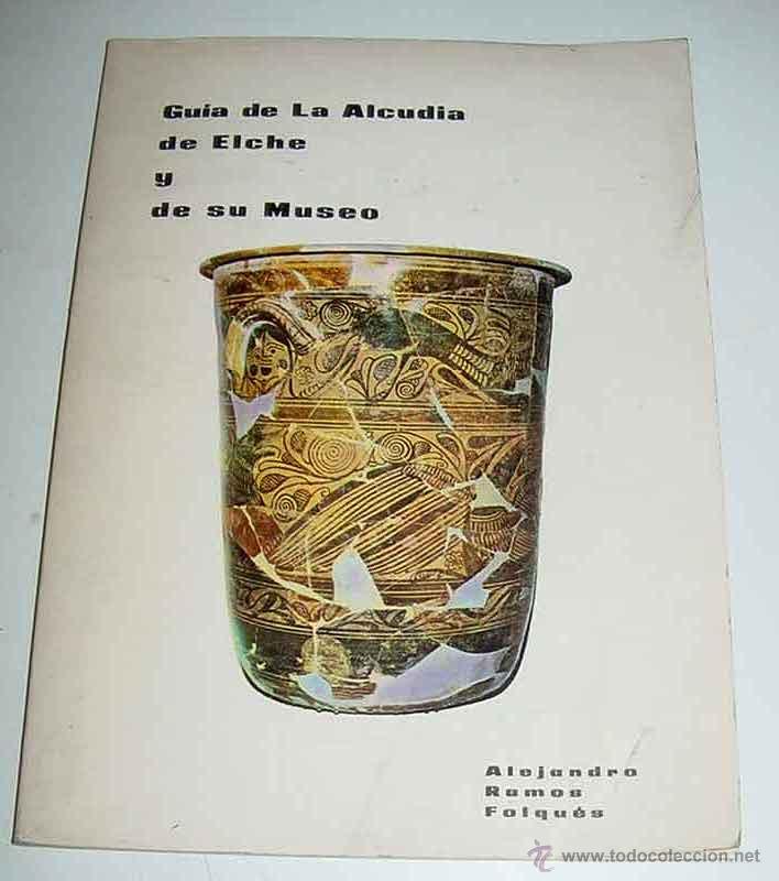 Advertising Catalogs: ANTIGUA Gu&iacute;a de La Alcudia, Elche - Estratigrafia, La Dama de Elche y los iberos, Poblado ibero puni