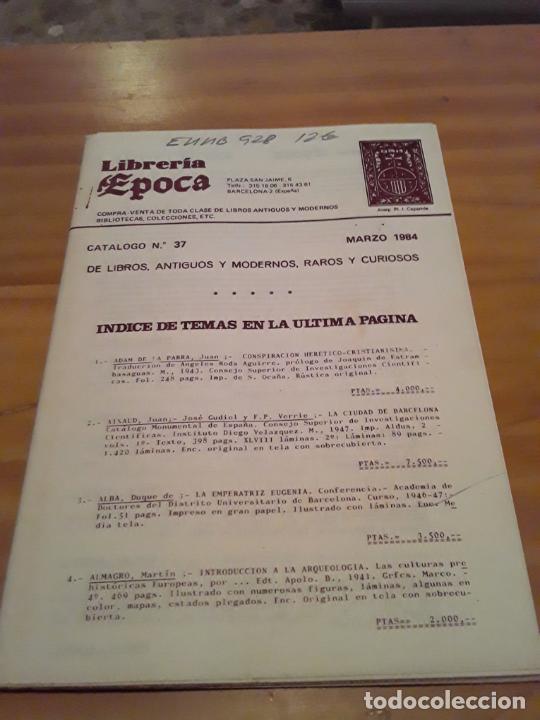 Catalogues publicitaires: LIBRERIA EPOCA.CATALOGO N.37 DE LIBROS ANTIGUOS Y MODERNOS,RAROS Y CURIOSOS.MARZO 1984.