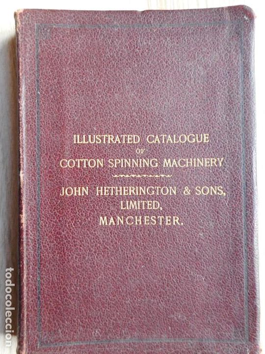 Cat&aacute;logos publicitarios: CATALOGO ILLUSTRATED CATALOGUE. COTTON SPINNING MACHINERY. JOHN HETHERINGTON & SONS.MANCHESTER 1907