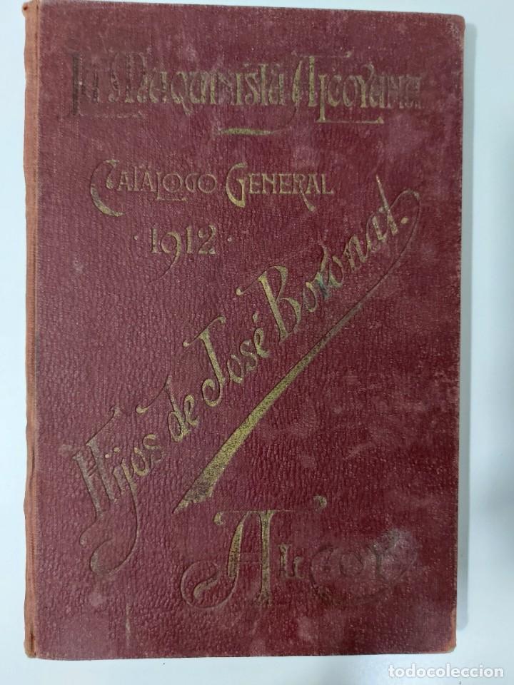 Advertising Catalogs: PRECIOSO CATALOGO - LA MAQUINISTA ALCOYANA - A&Ntilde;O 1912 - HIJOS DE JOSE BORONAT - ALCOY - MAQUINARIA F