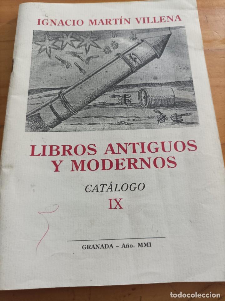 Cat&aacute;logos publicitarios: LIBROS ANTIGUOS Y MODERNOS.CATALOGO IX, IGNACIO MARTIN VILLENA, GRANADA,2001,176 PAG.