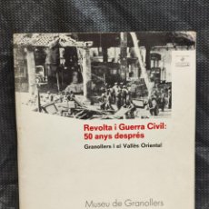 Catálogos publicitarios: REVOLTA I GUERRA CIVIL. 50 ANYS DESPRES. MUSEU GRANOLLERS. CATALOGO EXPOSICION 1986