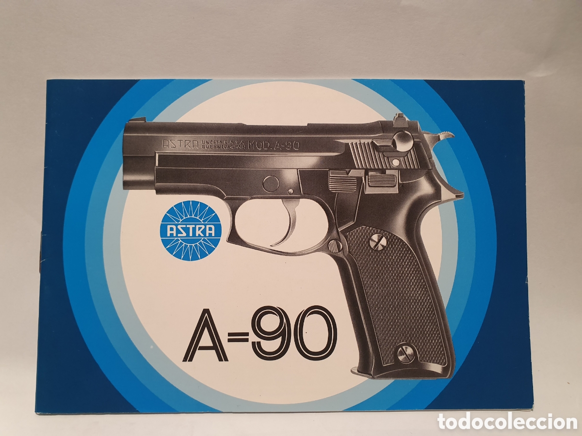 Advertising Catalogs: PISTOLA ASTRA A-90. CATALOGO, INSTRUCCIONES. ASTRA-UNCETA. GERNICA. A&Ntilde;OS 80.