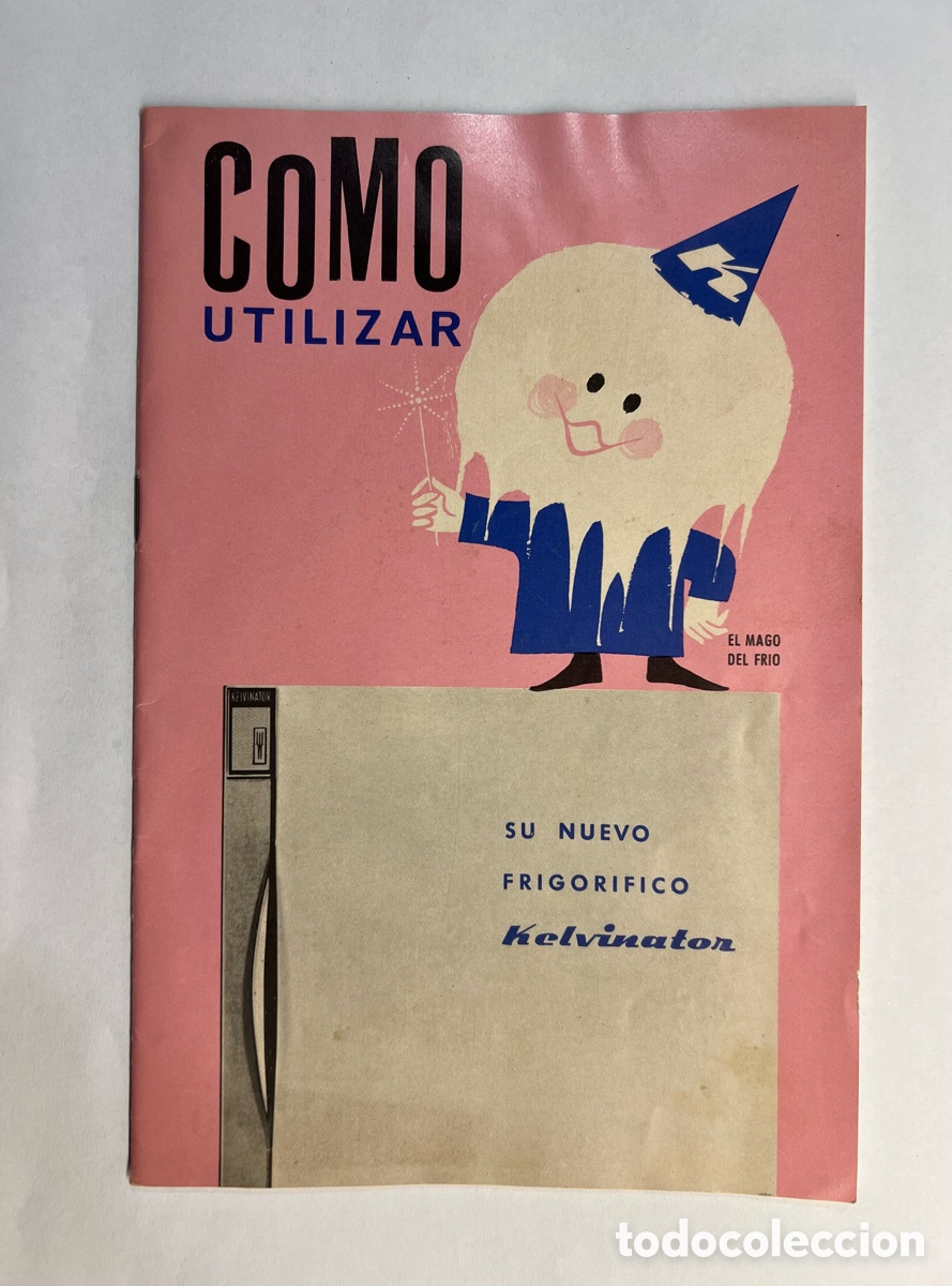 Cataloghi pubblicitari: KELVINATOR. COMO UTILIZAR SU NUEVO FRIGORIFICO (a.1962) EL FRICORIFICO AMERICANO DE FAMA MUNDIAL&hellip;