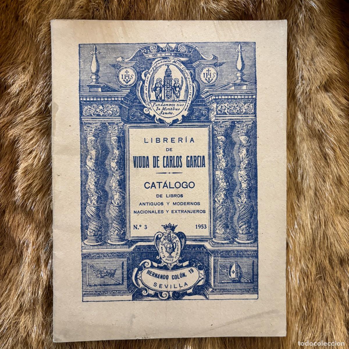 Catalogues publicitaires: CATALOGO N&ordm; 3 DE LIBROS ANTIGUOS Y MODERNOS NACIONALES Y EXTRANJEROS. VDA CARLOS GARC&Iacute;A.SEVILLA 1953