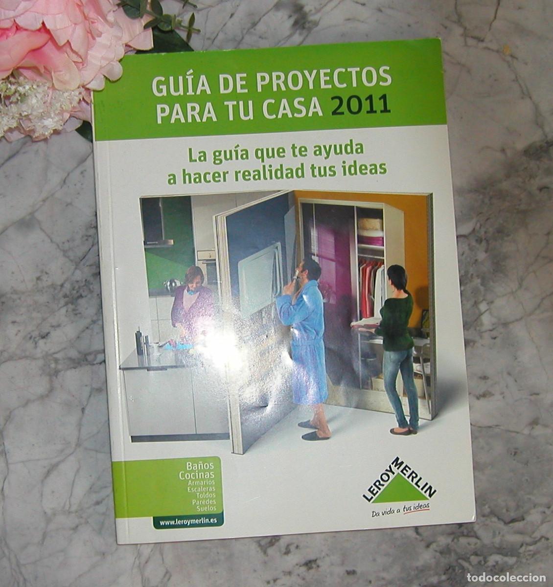 Advertising Catalogs: Catalogo publicitario Leroy Merlin A&ntilde;o 2011 Gu&iacute;a de proyectos para tu casa 315 p&aacute;ginas