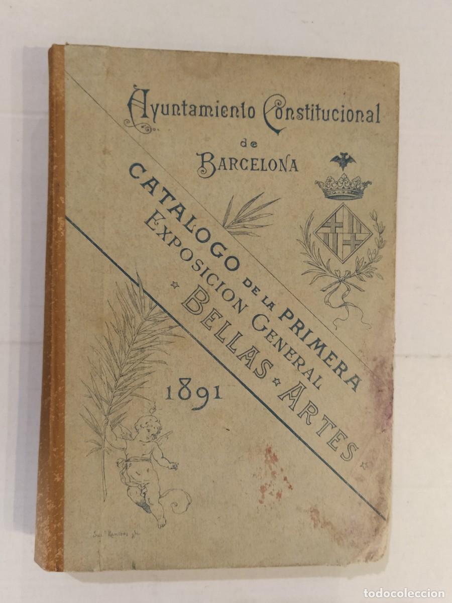Cat&aacute;logos publicitarios: BARCELONA - CATALOGO DE LA PRIMERA EXPOSICION GENERAL BELLAS ARTES - LIBRO A&Ntilde;O 1891 -VER FOTOS