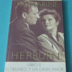 Cinema: KATHARINE HEPBURN. LIBRO II: EL TRIUNFO Y UN GRAN AMOR. ANNE EDWARDS. Lote 39744227