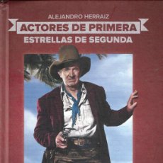 Cine: ACTORES DE PRIMERA, ESTRELLAS DE SEGUNDA - ALEJANDRO HERRAIZ - T&B EDITORES, 1ª EDICIÓN, 2011.. Lote 402163109