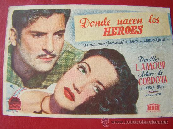 Flyers Publicitaires de Films Anciens: DONDE NACEN LOS HEROES. DOROTHY LAMOUR, ARTURO DE CORDOBA, C/O, CINE DUQUE..