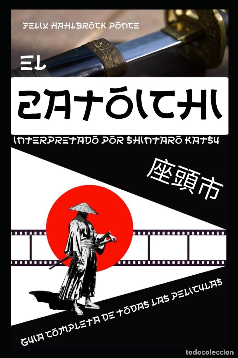 Cine: El Zatoichi interpretado por Shintaro Katsu:Gu&iacute;a completa de todas las pel&iacute;culas,por Felix Hahlbrock