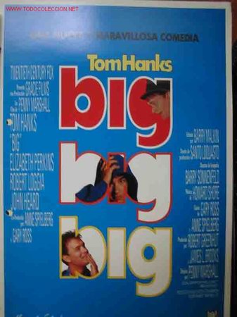 Cinema: BIG. Tom Hanks, Elizabeth Perkins, Robert Loggia, &hellip;dir: Penny Marshall. Manuel Salvador, 1988