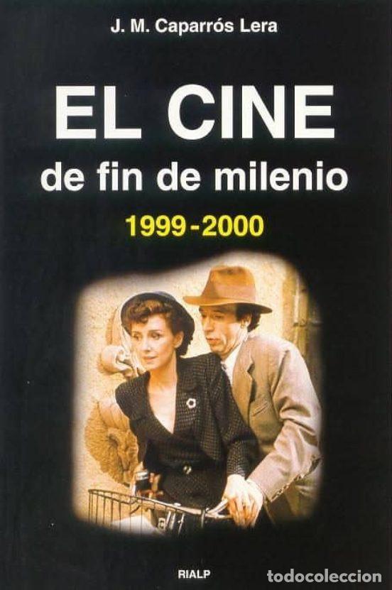 Cinema: EL CINE DE FIN DE MILENIO (1999-2000). Jos&eacute; Mar&iacute;a Caparr&oacute;s de Lera. Ed. RIALP, 2001, 184 p&aacute;gs. Obra