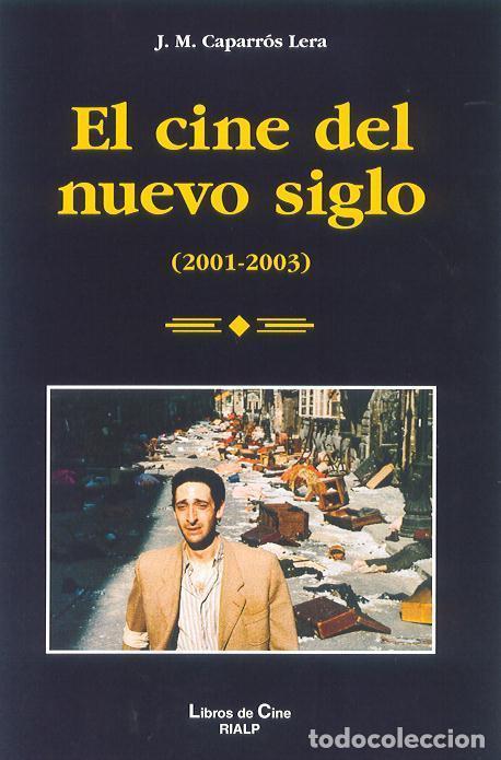 Cinema: EL CINE DEL NUEVO SIGLO (2001-2003) Jos&eacute; Mar&iacute;a Caparr&oacute;sde Lera. Ed. RIALP, Este nuevo libro del pr