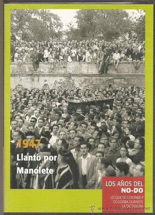 Cine: 1947 - LLANTO POR MANOLETE - LOS A&Ntilde;OS DEL NO-DO - LO QUE SE OCULTABA DURANTE LA DICTADURA