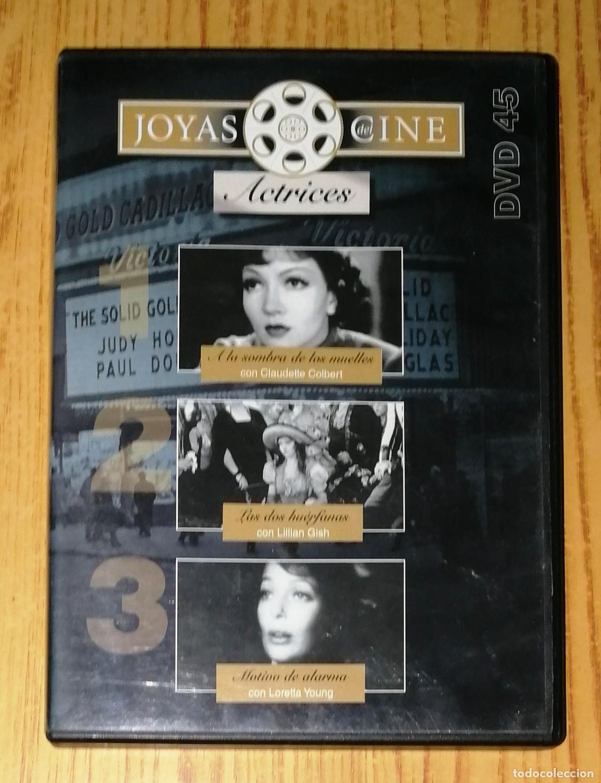 Cine: DVD. JOYAS DEL CINE. 45 : ACTRICES : A la sombra de los muelles; Las dos hu&eacute;rfanas; Motivo de alarma
