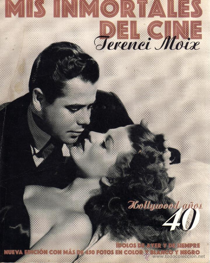 Cine: TERENCI MOIX-MIS INMORTALES DEL CINE-A&Ntilde;OS 40-1996